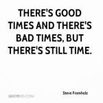steve-fromholz-quote-theres-good-times-and-theres-bad-times-but-theres