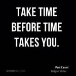 paul-carvel-quote-take-time-before-time-takes-you