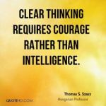 thomas-s-szasz-quote-clear-thinking-requires-courage-rather-than-intel